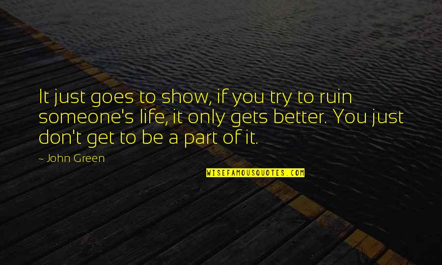 It Gets Better Life Quotes By John Green: It just goes to show, if you try