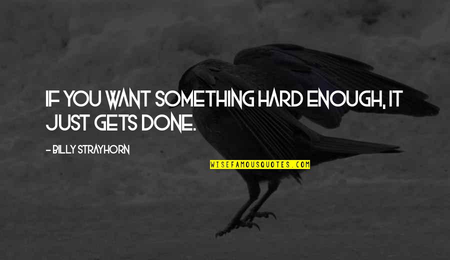 It Gets Hard Quotes By Billy Strayhorn: If you want something hard enough, it just