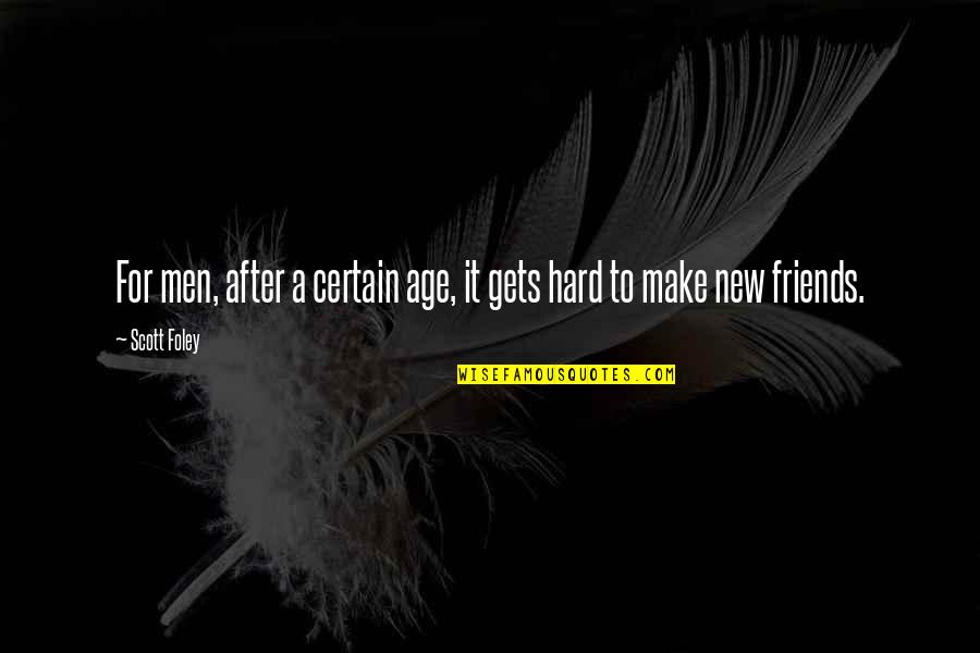 It Gets Hard Quotes By Scott Foley: For men, after a certain age, it gets