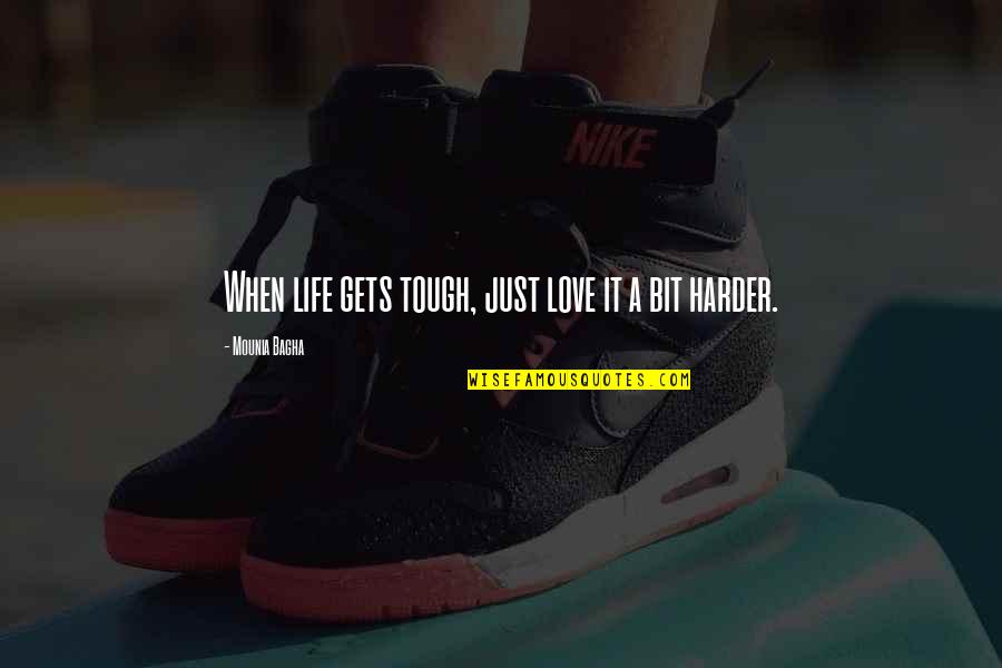 It Gets Harder Quotes By Mounia Bagha: When life gets tough, just love it a