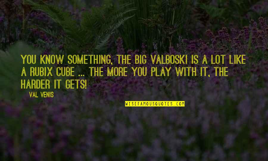 It Gets Harder Quotes By Val Venis: You know something, the Big Valboski is a