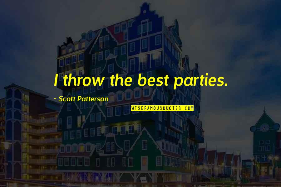 It Gets Worse Before It Gets Better Quote Quotes By Scott Patterson: I throw the best parties. It Gets Worse Before It Gets Better Quote Quotes By Scott Patterson: I throw the best parties.