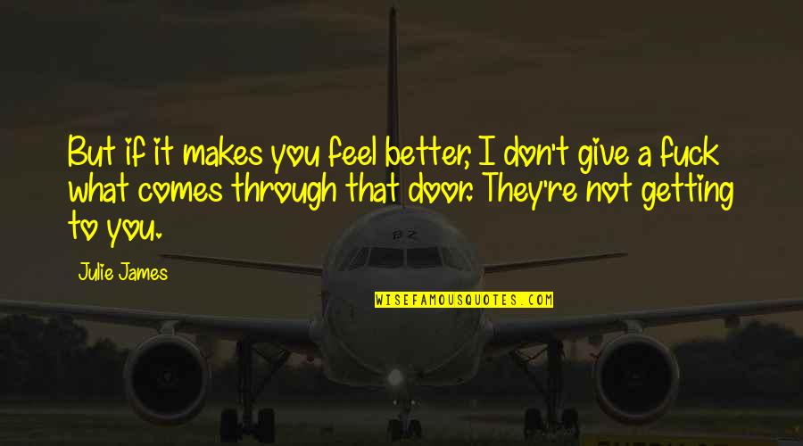 It Getting Better Quotes By Julie James: But if it makes you feel better, I
