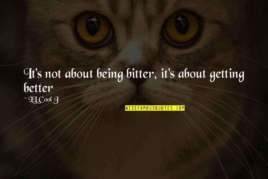 It Getting Better Quotes By LL Cool J: It's not about being bitter, it's about getting
