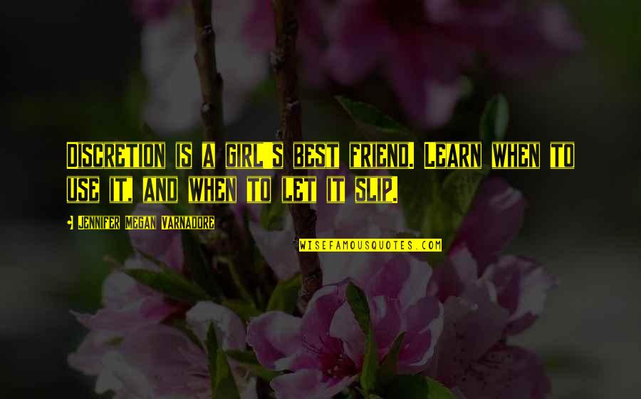 It Girl Quotes By Jennifer Megan Varnadore: Discretion is a girl's best friend. Learn when