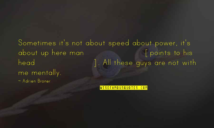 It Guys Quotes By Adrien Broner: Sometimes it's not about speed about power, it's