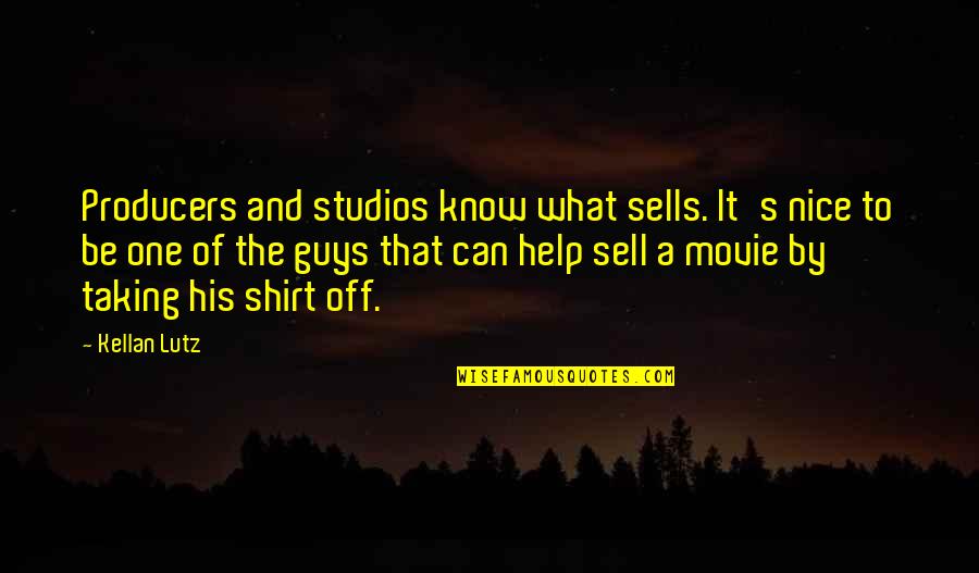 It Guys Quotes By Kellan Lutz: Producers and studios know what sells. It's nice