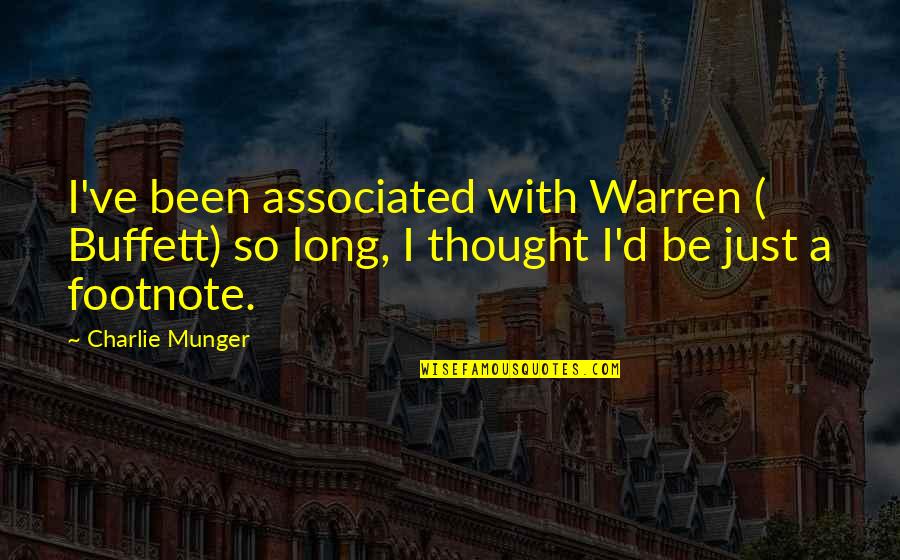 It Happened On 5th Avenue Quotes By Charlie Munger: I've been associated with Warren ( Buffett) so