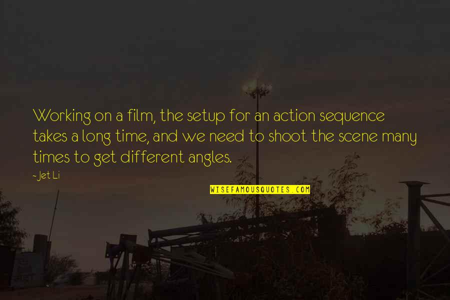 It Happened On Fifth Avenue Quotes By Jet Li: Working on a film, the setup for an It Happened On Fifth Avenue Quotes By Jet Li: Working on a film, the setup for an