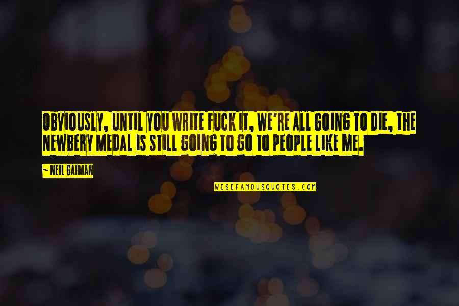 It Happened On Fifth Avenue Quotes By Neil Gaiman: Obviously, until you write Fuck It, We're All It Happened On Fifth Avenue Quotes By Neil Gaiman: Obviously, until you write Fuck It, We're All