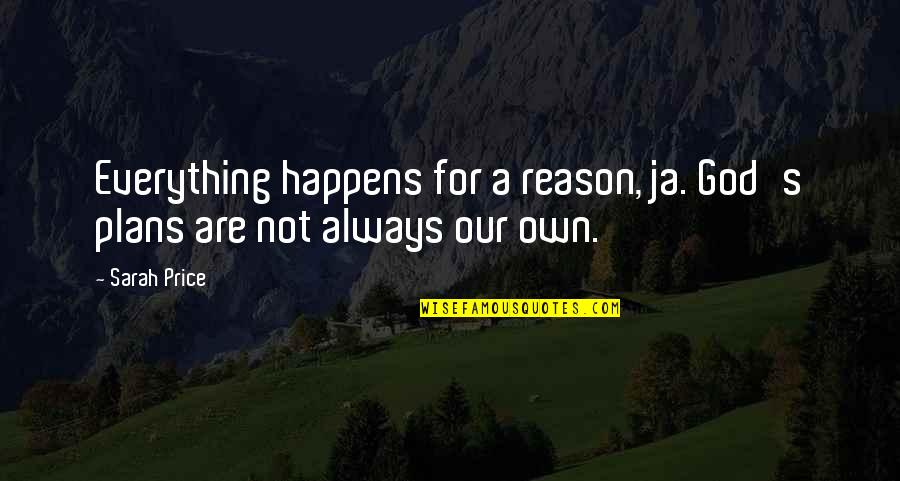 It Happens For A Reason Quotes By Sarah Price: Everything happens for a reason, ja. God's plans