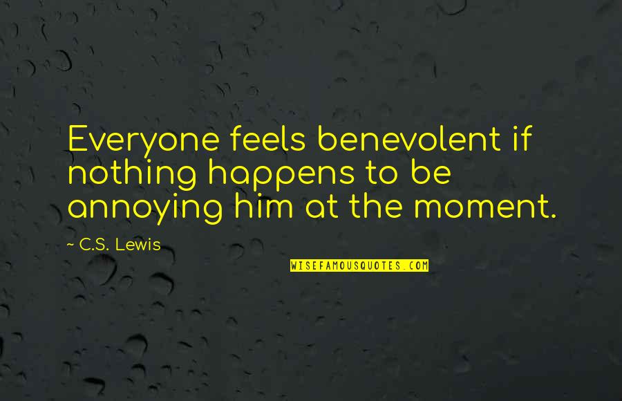 It Happens To Everyone Quotes By C.S. Lewis: Everyone feels benevolent if nothing happens to be