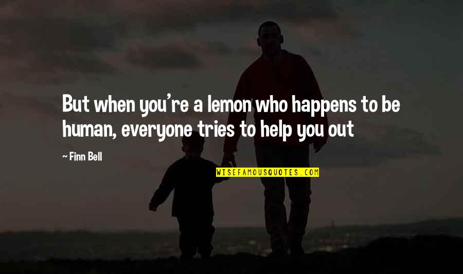 It Happens To Everyone Quotes By Finn Bell: But when you're a lemon who happens to