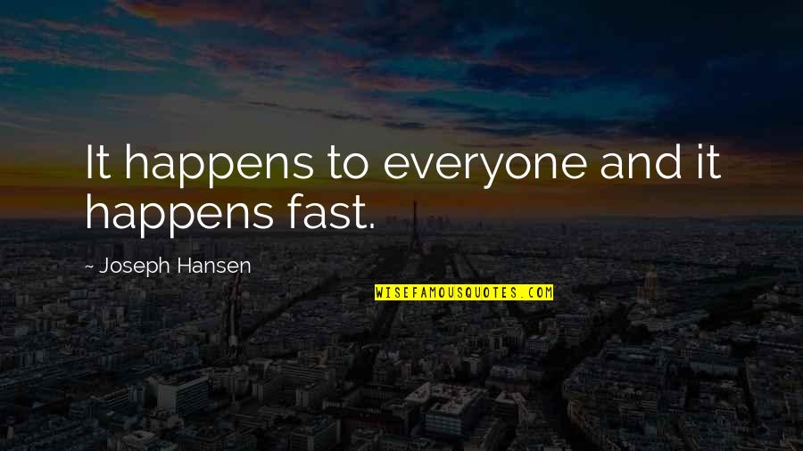 It Happens To Everyone Quotes By Joseph Hansen: It happens to everyone and it happens fast.