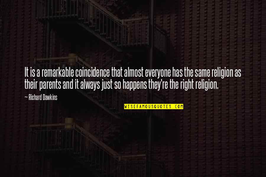 It Happens To Everyone Quotes By Richard Dawkins: It is a remarkable coincidence that almost everyone