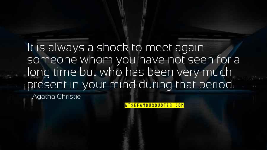 It Has Always Been You Quotes By Agatha Christie: It is always a shock to meet again