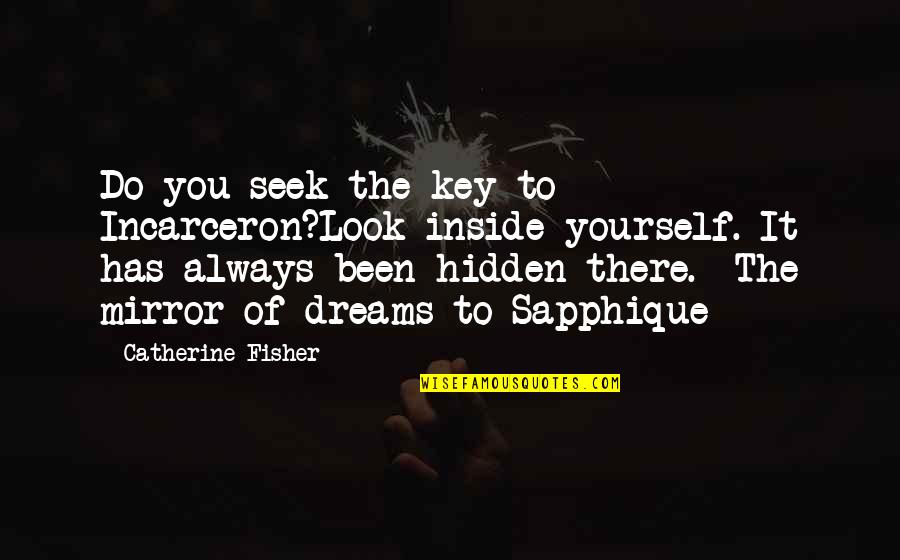 It Has Always Been You Quotes By Catherine Fisher: Do you seek the key to Incarceron?Look inside