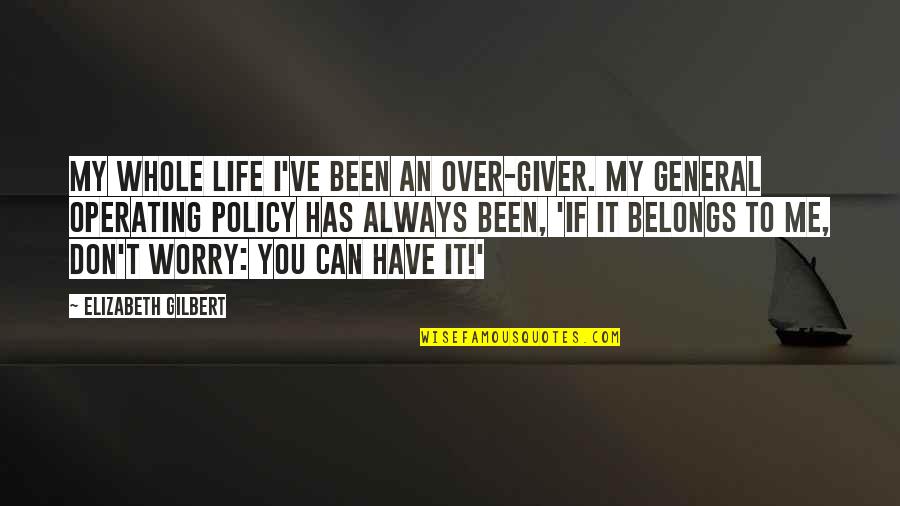 It Has Always Been You Quotes By Elizabeth Gilbert: My whole life I've been an over-giver. My