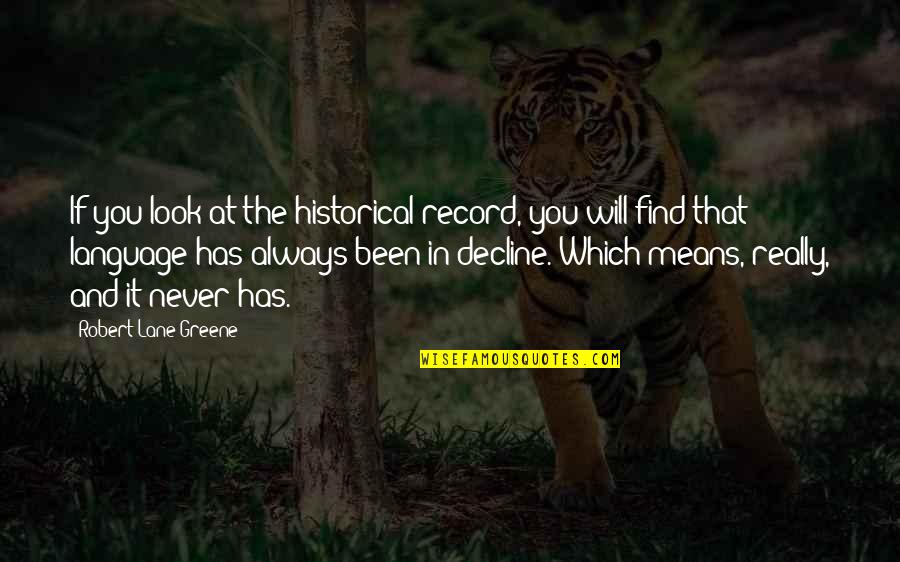 It Has Always Been You Quotes By Robert Lane Greene: If you look at the historical record, you