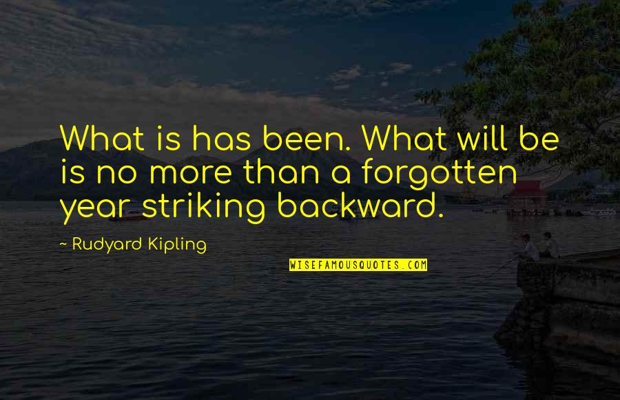 It Has Been A Year Quotes By Rudyard Kipling: What is has been. What will be is