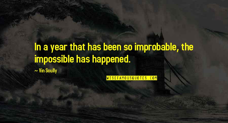It Has Been A Year Quotes By Vin Scully: In a year that has been so improbable,
