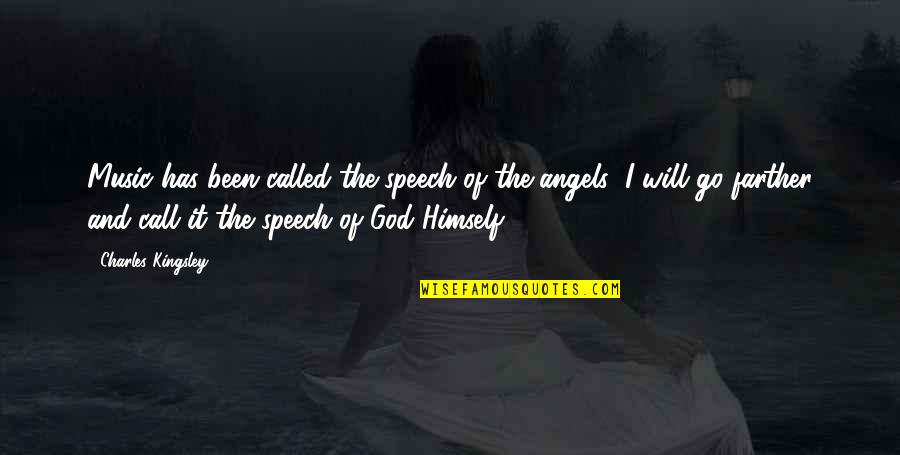 It Has Been God Quotes By Charles Kingsley: Music has been called the speech of the