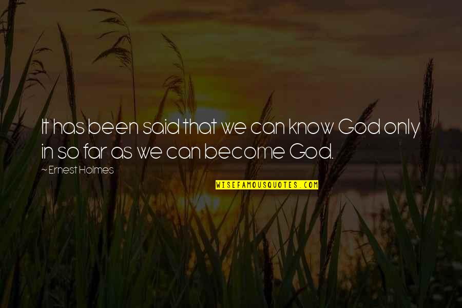 It Has Been God Quotes By Ernest Holmes: It has been said that we can know
