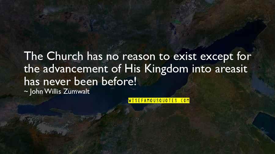 It Has Been God Quotes By John Willis Zumwalt: The Church has no reason to exist except