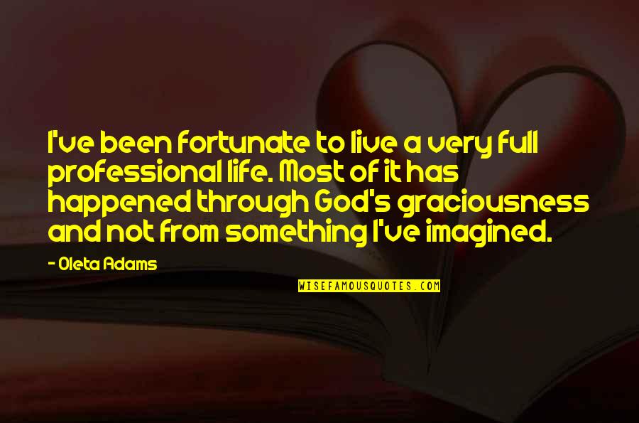 It Has Been God Quotes By Oleta Adams: I've been fortunate to live a very full