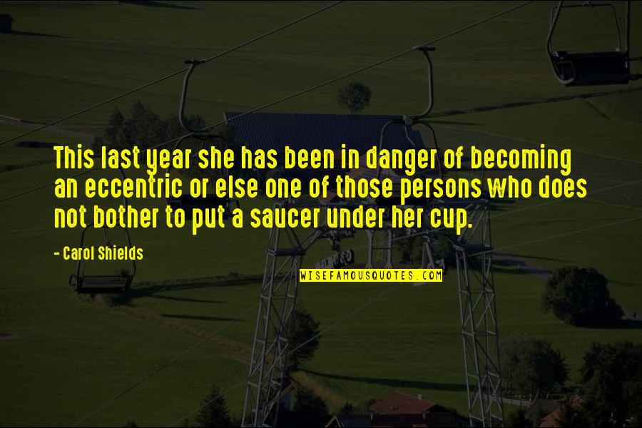 It Has Been One Year Quotes By Carol Shields: This last year she has been in danger It Has Been One Year Quotes By Carol Shields: This last year she has been in danger
