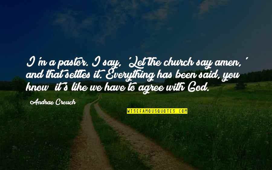 It Has Been Said Quotes By Andrae Crouch: I'm a pastor. I say, 'Let the church