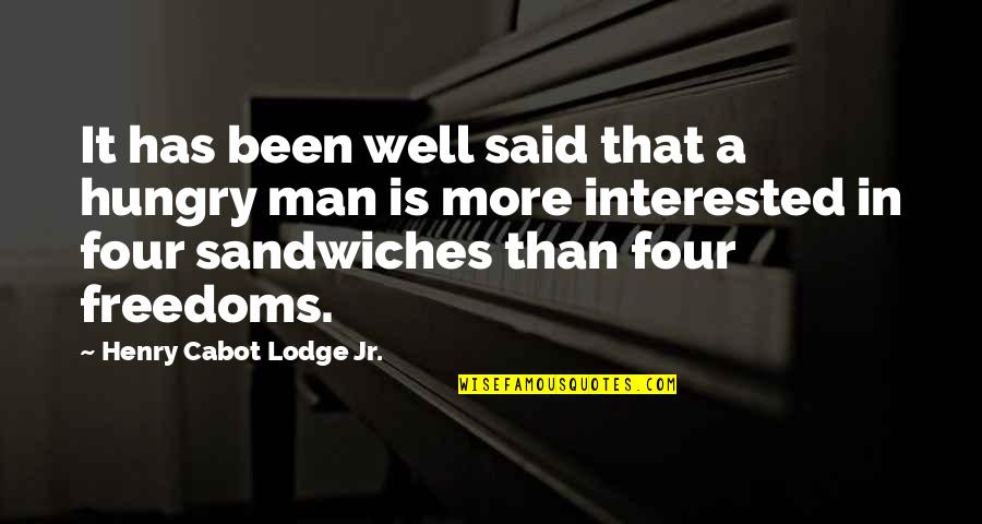 It Has Been Said Quotes By Henry Cabot Lodge Jr.: It has been well said that a hungry