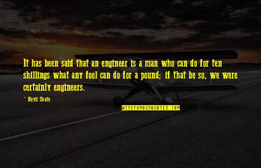 It Has Been Said Quotes By Nevil Shute: It has been said that an engineer is