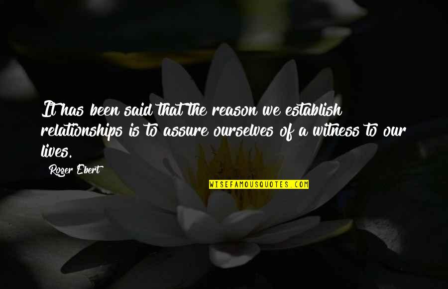 It Has Been Said Quotes By Roger Ebert: It has been said that the reason we