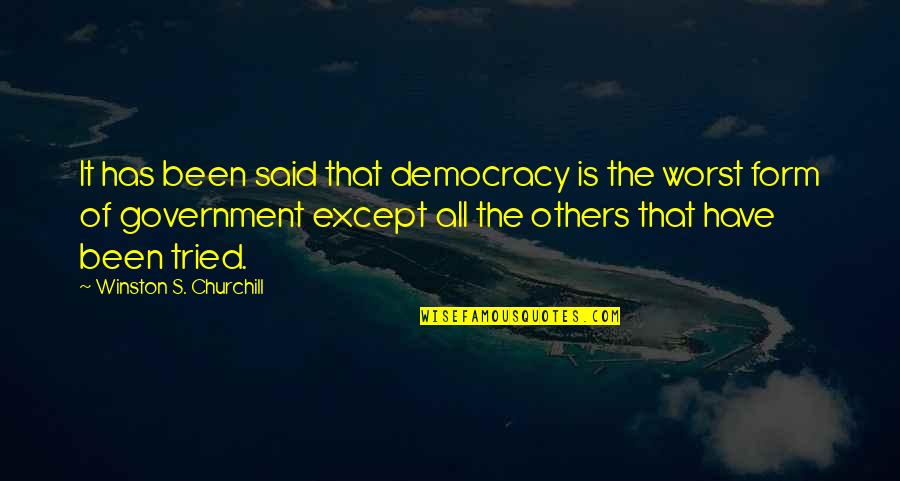 It Has Been Said Quotes By Winston S. Churchill: It has been said that democracy is the