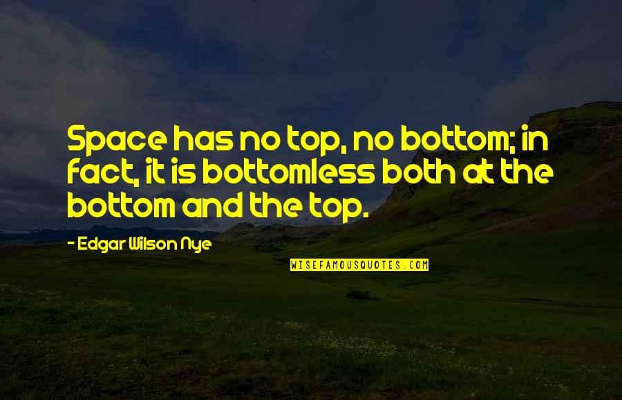 It Has Quotes By Edgar Wilson Nye: Space has no top, no bottom; in fact,