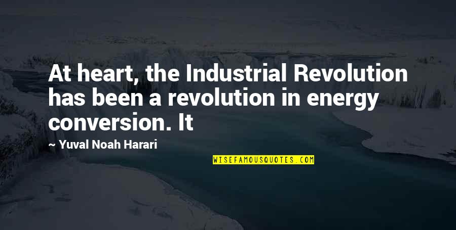 It Has Quotes By Yuval Noah Harari: At heart, the Industrial Revolution has been a