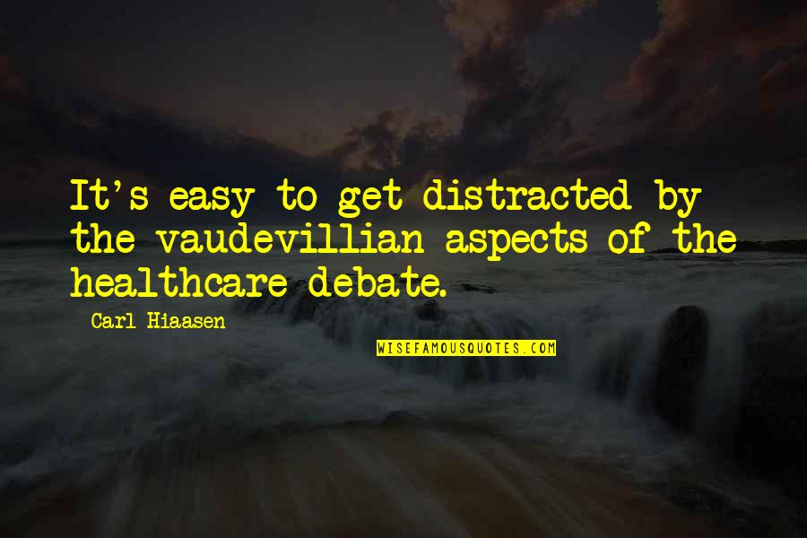 It Healthcare Quotes By Carl Hiaasen: It's easy to get distracted by the vaudevillian