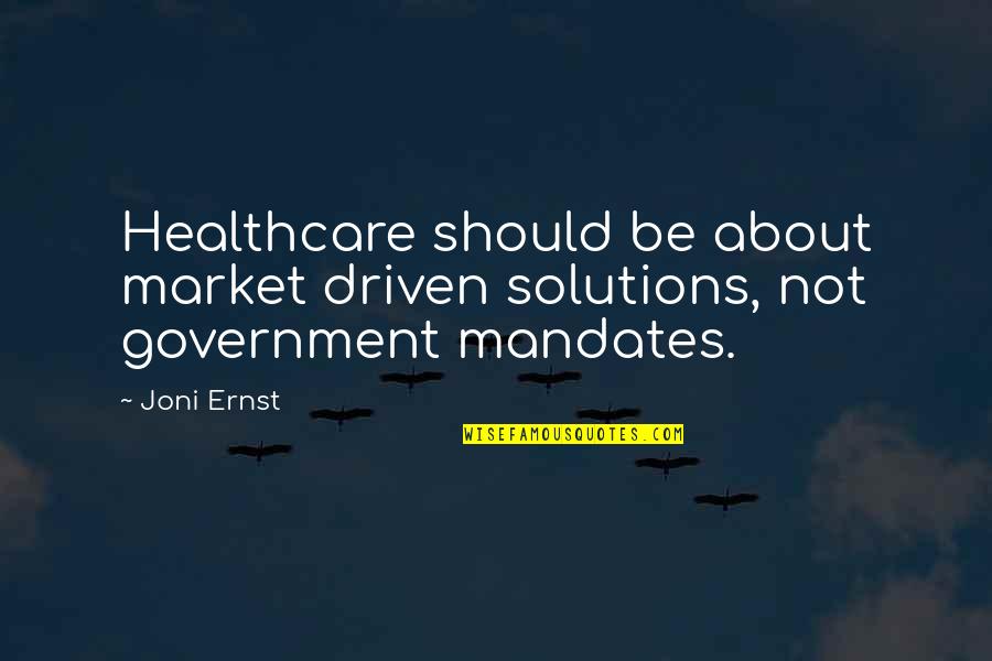 It Healthcare Quotes By Joni Ernst: Healthcare should be about market driven solutions, not