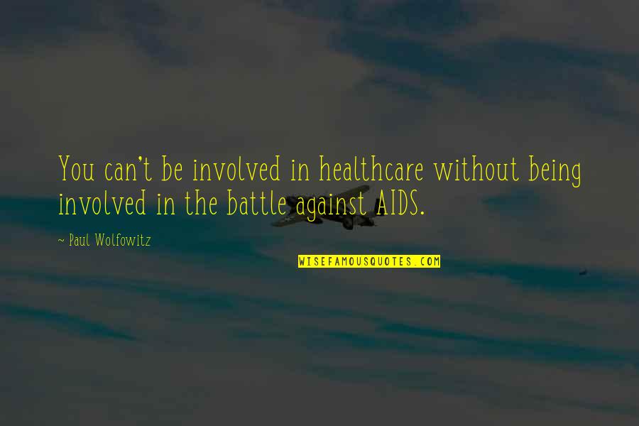 It Healthcare Quotes By Paul Wolfowitz: You can't be involved in healthcare without being It Healthcare Quotes By Paul Wolfowitz: You can't be involved in healthcare without being