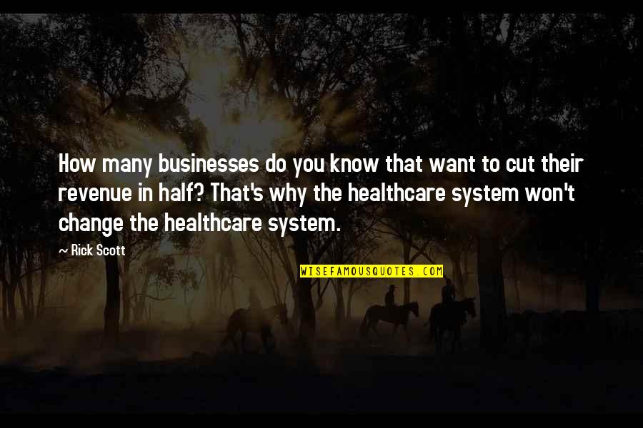 It Healthcare Quotes By Rick Scott: How many businesses do you know that want It Healthcare Quotes By Rick Scott: How many businesses do you know that want