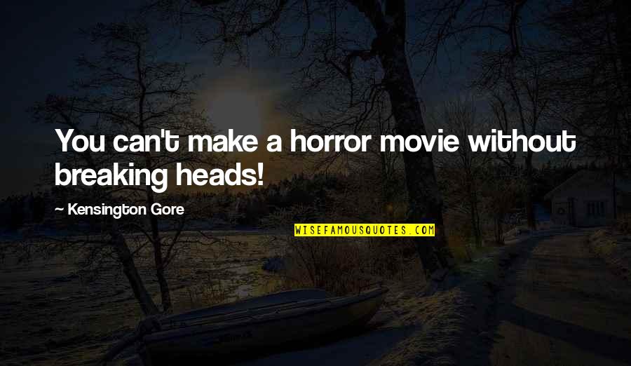 It Horror Movie Quotes By Kensington Gore: You can't make a horror movie without breaking