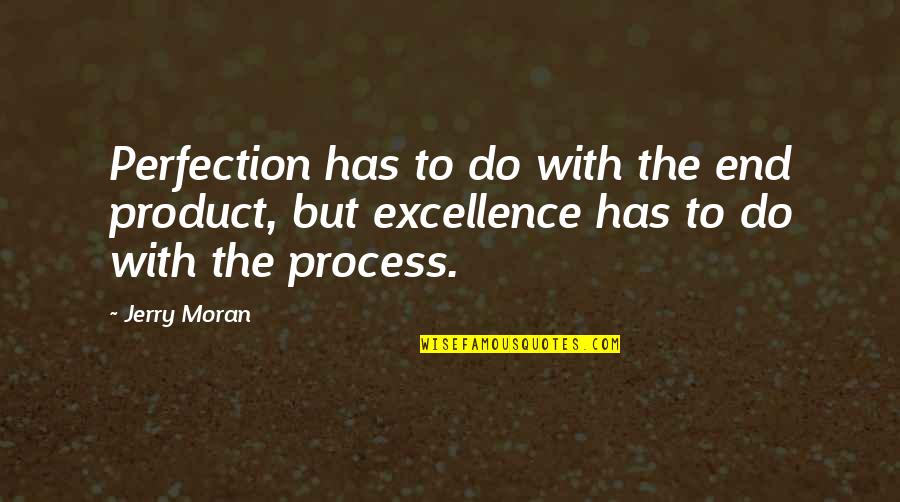 It Hurts Because I Care Quotes By Jerry Moran: Perfection has to do with the end product,