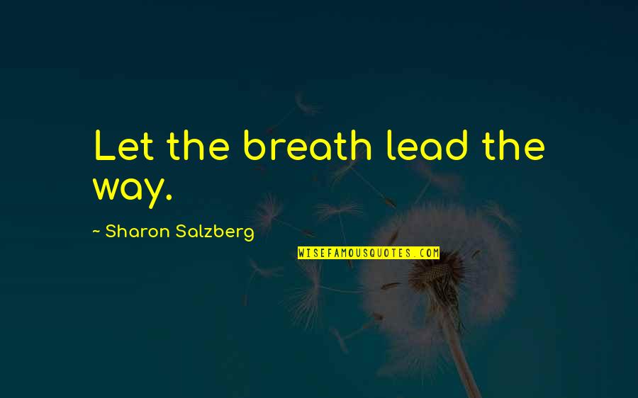 It Hurts Because I Care Quotes By Sharon Salzberg: Let the breath lead the way.