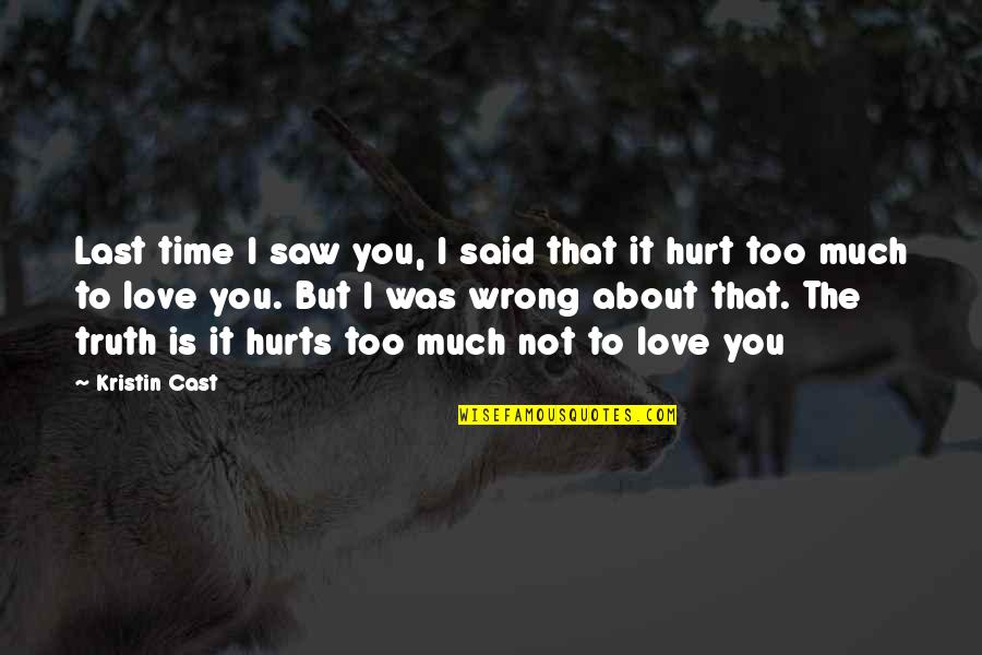It Hurts But I Love You Quotes By Kristin Cast: Last time I saw you, I said that