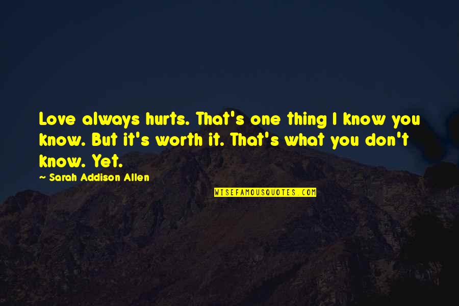 It Hurts But I Love You Quotes By Sarah Addison Allen: Love always hurts. That's one thing I know