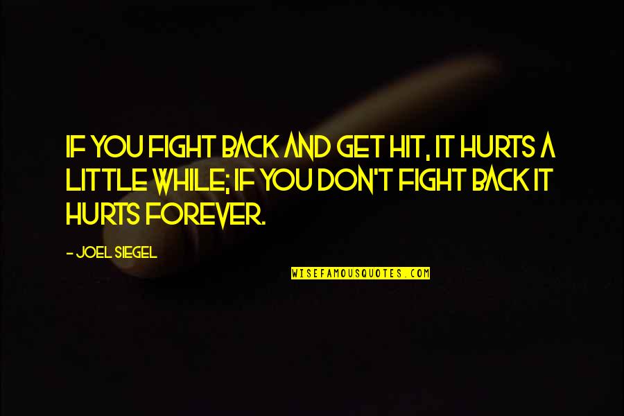 It Hurts But I'm Okay Quotes By Joel Siegel: If you fight back and get hit, it