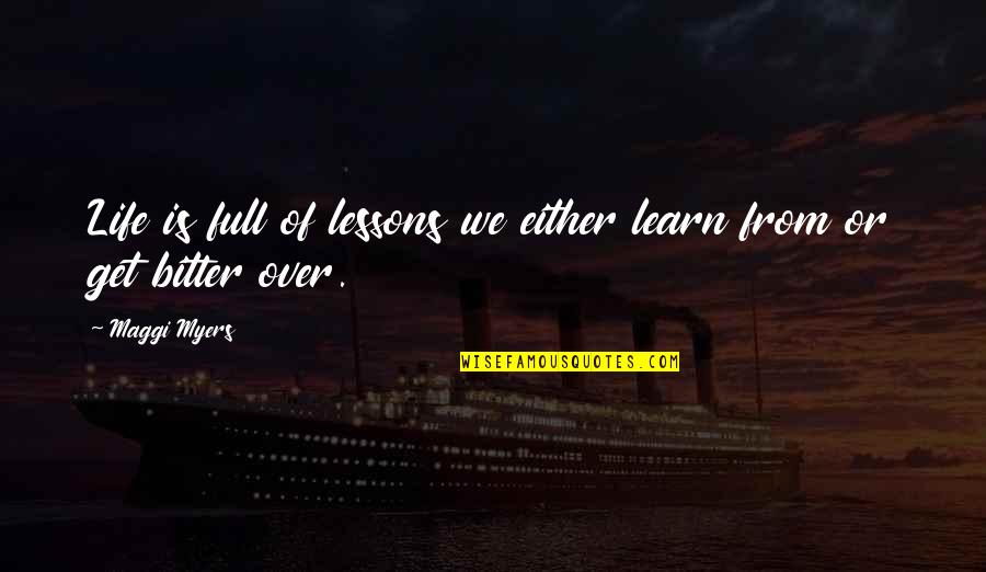 It Hurts Knowing Quotes By Maggi Myers: Life is full of lessons we either learn