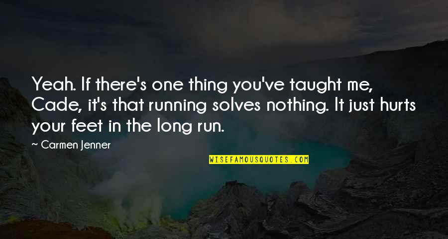 It Hurts Me Quotes By Carmen Jenner: Yeah. If there's one thing you've taught me,
