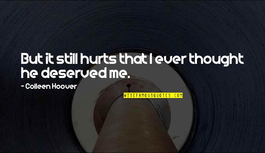 It Hurts Me Quotes By Colleen Hoover: But it still hurts that I ever thought